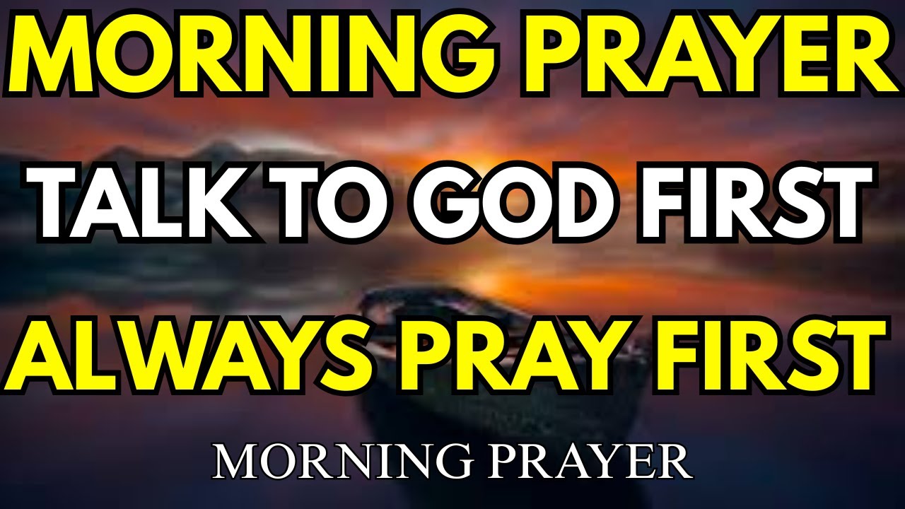 Always Pray First Today A Blessed Morning Prayer To Start Your Day ...
