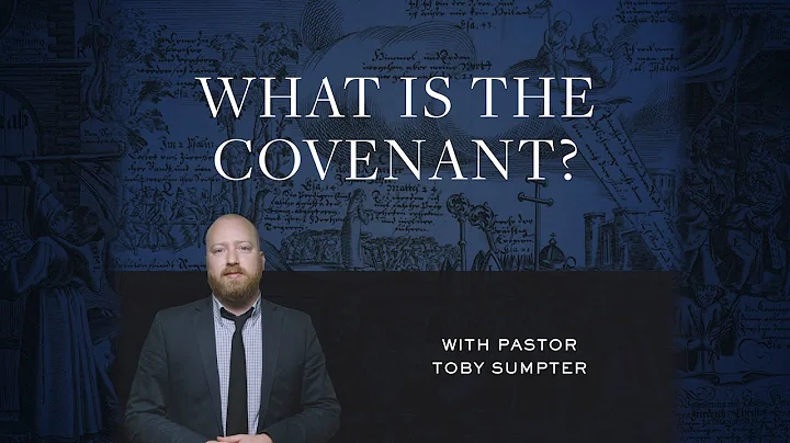 What is the Covenant? – Toby Sumpter | Reformed Basics #2