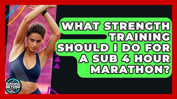 What Strength Training Should I Do For A Sub 4 Hour Marathon? - Running Beyond Limits