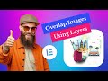 How to overlap images one on top of another in elementor using layers widget