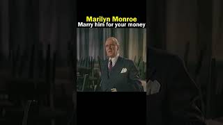 Marilyn Monroe I want to marry him for your money