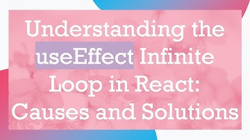 Understanding the useEffect Infinite Loop in React: Causes and Solutions