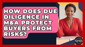 How Does Due Diligence in M&A Protect Buyers From Risks? | Business Law Pros News