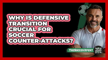 Why Is Defensive Transition Crucial For Soccer Counter-attacks? - The Soccer Xpert