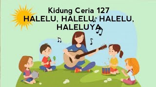 Kidung Ceria 127 Halelu, Halelu, Halelu, Haleluya - LAGU PEKAN ANAK DAN HUT KE 69 SMGT