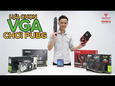 Chọn VGA nào chơi mượt PUBG ? Core i3-8100 & GTX 1050, 1050Ti, 1060 vs 1070