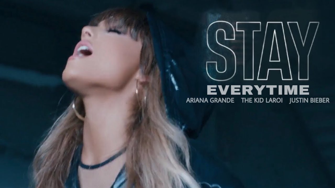 Ariana Grande - STAY EVERYTIME (ft. The Kid Laroi & Justin Bieber)