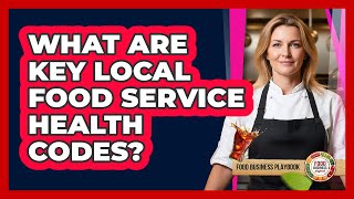 What Are Key Local Food Service Health Codes?
