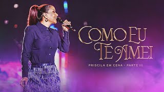 Priscila Senna - COMO EU TE AMEI (DVD Ao Vivo Priscila Em Cena)