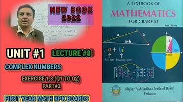 LECTURE #8 EXERCISE 1.3 (Q1 TO Q2 )  MATHEMATICS FIRST YEAR UNIT#1COMPLEX UMBERS FOR KPK BOARDS .
