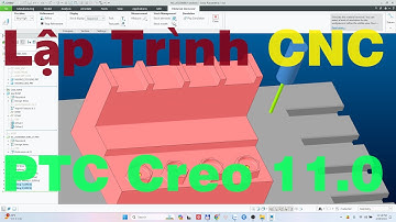 Hướng Dẫn Lập Trình CNC Trên PTC Creo Parametric 11.0 | Quá Mượt Mà Chấm 10 Điểm nha a/em !