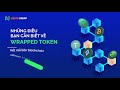 Những điều bạn cần biết về Wrapped Token: Kết nối liên blockchain với tính tương tác chéo chuỗi!