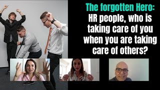 The forgotten Hero HR people: Who is taking care of you when you are taking care of others?