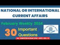 NATIONAL OR INTERNATIONAL CURRENT AFFAIRS ll February Weekly  2024 ll 30 Important Questions ll