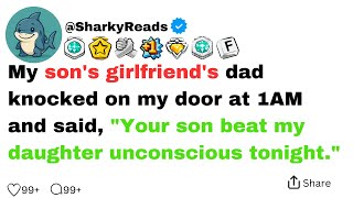 My son's girlfriend's dad knocked on my door at 1AM and said, your son beat my daughter...