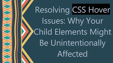 Resolving CSS Hover Issues: Why Your Child Elements Might Be Unintentionally Affected