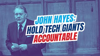 John Hayes: Hold Tech Giants Accountable