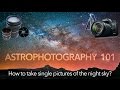 Astrophotography 101: How to take single pictures of the night sky? TUTORIAL - 4K