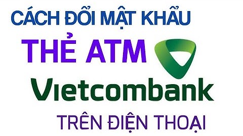 Hướng dẫn đổi mật khẩu thẻ atm vietinbank	Informational