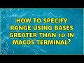 How to specify range using bases greater than 10 in MacOS Terminal?