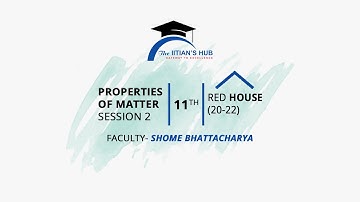 Properties of Matter,Session 2,11th,Red House(20-22),Date-12-06-2021,By-Shome Bhattacharya