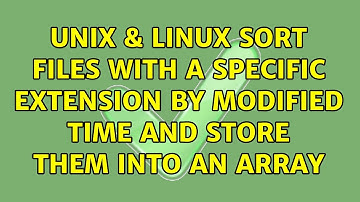 Unix & Linux: Sort files with a specific extension by modified time and store them into an array