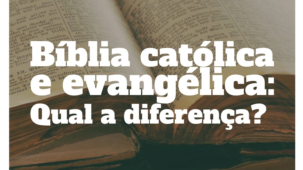 Bíblia evangélica e católica: Qual a diferença? - YouTube