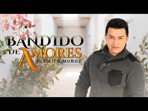 Luisito Muñoz - Bandido De Amores (Video Letra)