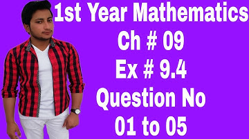 1st Year Math || Chapter 9 Exercise 9.4 || Question 1 to 5