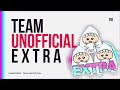 Team UnOfficial Extra ~ Coming SOON! ~