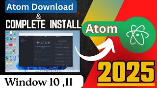 How to install Atom ⚛️ Ide on Windows 11 ||Complete installation Atom 2025.