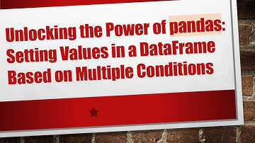 Unlocking the Power of pandas: Setting Values in a DataFrame Based on Multiple Conditions