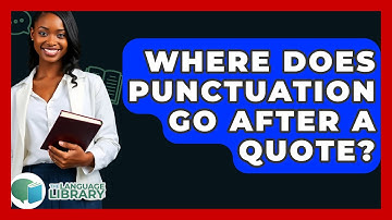 Where Does Punctuation Go After A Quote? - The Language Library