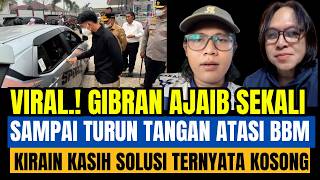 VIRAL.! GIBRAN AJAIB SEKALI TURUN ATASI ANTRIAN BBM NETIZEN KIRAAIN KASIH SOLUSI TERNYATA KOSONG