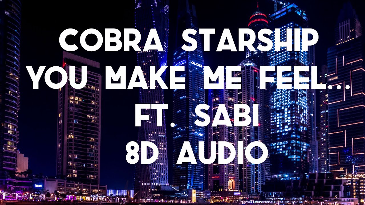 Cobra Starship You Make Me Feel... ft. Sabi (8D AUDIO) 360° YouTube Cobra Starship You Make Me Feel... ft. Sabi (8D AUDIO) 360° YouTube