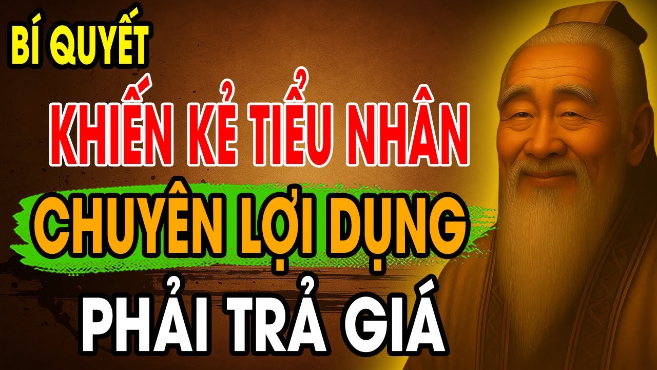 CỔ NHÂN DẠY Bí Quyết Sống Khôn Ngoan khiến Kẻ Tiểu Nhân chuyên LỢI DỤNG ...