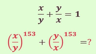 How to solve this Nice exponents math algebra equation | Olympiad Problem | ( x/y)^153+(y/x)^153=?
