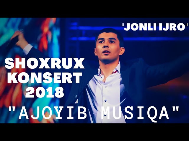 SHOXRUX - KONSERT 2018 AJOYIB MUSIQA 2 QISM (JONLI IJRO)