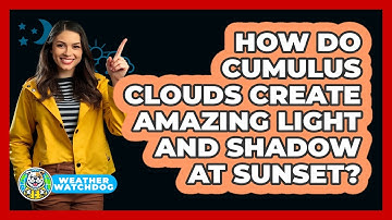 How Do Cumulus Clouds Create Amazing Light And Shadow At Sunset? - Weather Watchdog