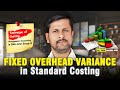 Fixed Overhead Variance in Standard Costing | MANAGEMENT AC | CMA INTER | By - CA. CMA. Ashish Jain