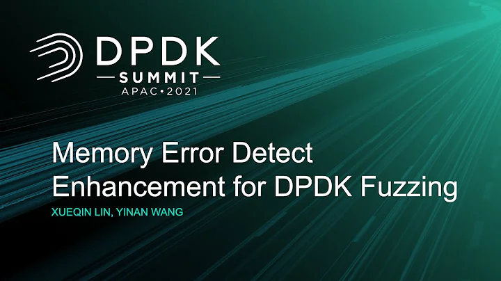 Memory Error Detect Enhancement for DPDK Fuzzing - Xueqin Lin, Yinan Wang