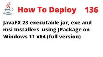 How To Deploy Jar, exe, msi for JavaFX 23 Installers Using JPackage on Windows 11 x64 (Full version)