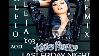 Katy Perry Last Friday Night official  video REMIX ALFIO DEEJAY93 (bootleg 2011)