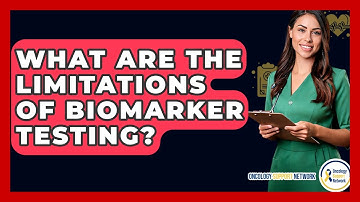 What Are The Limitations Of Biomarker Testing? - Oncology Support Network