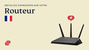 Installez ExpressVPN sur votre routeur 🇫🇷