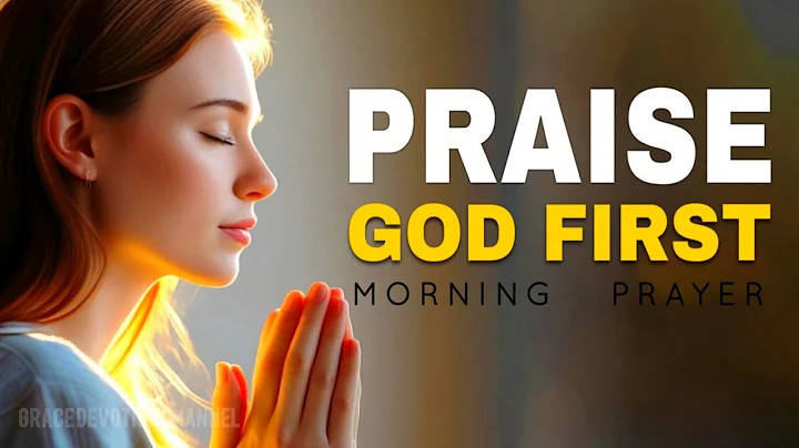 Always Praise GOD FIRST Right | A Blessed Morning Prayer to Start Your Day
