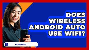 Does Wireless Android Auto Use WiFi? - Be App Savvy