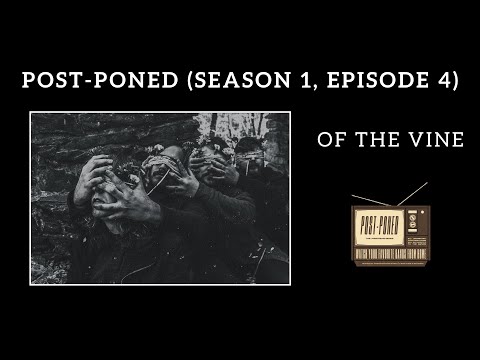 Post-Poned: Of The Vine (S01 • E04) (#postponedseries)