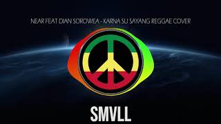 SMVLL Karna Su Sayang   Near Feat Dian Sorowea Reggae Cover Version