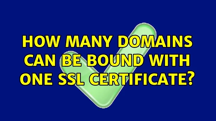 How many domains can be bound with one SSL certificate? (3 Solutions!!)